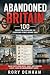 ABANDONED BRITAIN: 100 Forg...