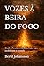 VOZES À BEIRA DO FOGO: Onde a brasa recorda as mãos que moldaram o mundo (Portuguese Edition)