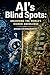 AI Blindspots: Unlocking the World's Hidden Knowledge (Advanced AI Series)