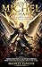 Saint Michel Archange : Le Guerrier Céleste et Protecteur de l’Humanité – Prières, Méditations et Enseignements Spirituels pour la Protection Divine, le ... et l’Éveil de l’Âme (French Edition)