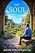 The Soul: A Layman's Journey toward clarifying the Soul, its Origin, its Purpose, and its Continuance beyond Death