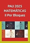 PAU 2025 MATEMÁTICAS II: POR BLOQUES TEMÁTICOS (Spanish Edition)