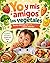 Yo y mis amigos los vegetales: Recetas fáciles y divertidas para niños con pollo, frutas y dulces naturales (Spanish Edition)
