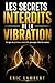 Les secrets interdits de la vibration: Ce que ta présence invisible provoque chez les autres (French Edition)