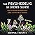 The Psychedelic Seeker's Guide: How to Prepare Wisely, Journey Safely, and Find Your Medicine