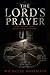 THE LORD'S PRAYER: SOME PRAYERS AREN'T MEANT TO BE ANSWERED