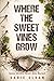Where the Sweet Vines Grow