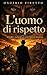 L’uomo di rispetto: Onore, sangue e silenzi di Sicilia (Italian Edition)