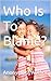 Who Is To Blame?