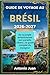 GUIDE DE VOYAGE AU BRÉSIL 2026-2027: De la jungle amazonienne aux paradis côtiers : le guide complet du voyageur (French Edition)
