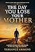 The Day You Lose Your Mother