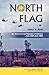 North Flag: My Service in the Republic of Vietnam June 1968 - June 1969