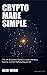 Crypto Made Simple: The UK Beginner's Guide to Understanding, Buying, and Not Getting Ripped Off