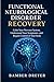 Functional Neurological Disorder Recovery: Calm Your Nervous System, Understand Your Symptoms, and Regain Control of Your Body