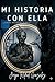 Mi Historia Con Ella: ¿Sabes de quien hablo? (Spanish Edition)