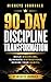 MICKEYS JOURNALS: 90-Day Discipline Transformation: Build discipline, eliminate distractions, and rewire your habits in 90 days