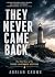 THEY NEVER CAME BACK : The ...