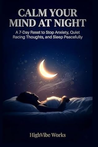 Calm Your Mind at Night: A 7-Day Reset to Stop Anxiety, Quiet Racing Thoughts, and Sleep Peacefully (7 Day Quick Reset Series)