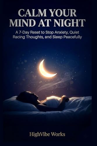 Calm Your Mind at Night: A 7-Day Reset to Stop Anxiety, Quiet Racing Thoughts, and Sleep Peacefully (7 Day Quick Reset Series)