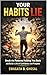 Your Habits Lie: Proven and Easy Guide to Break the Patterns Holding You Back and Build a Life of Confidence and Purpose