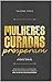 Mulheres curadas prosperam: Descubra como a cura da alma liberta sua fé, ativa sua coragem e abre as portas da prosperidade (Portuguese Edition)