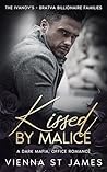 Kissed by Malice : A dark mafia, office romance (The Ivanovs - Bratva Billionaire Families Book 2)