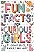 Fun Facts for Curious Girls: Science, Space, Animals and More