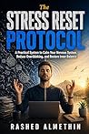 The Stress Reset Protocol: A Practical System to Calm Your Nervous System, Reduce Overthinking, and Restore Inner Balance