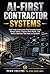 AI-First Contractor Systems™: How Trade Contractors Can Estimate Faster, Reduce Chaos, Capture More Profit, and Build a Business That Runs on Systems