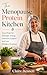 The Menopause Protein Kitchen: Easy Meals for Strength, Energy, Hormone Support and Less Mindless Snacking