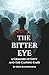 The Bitter Eye: A Grimoire of Envy and the Casting Gaze: Practical Workings for the Evil Eye, Return, and Protection