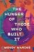 The Hunger of Those Who Bui...