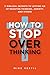 How to Stop Overthinking: 11 Biblical Secrets to Letting Go of Negative Thinking, Anxiety, and Stress