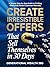 Create Irresistible Offers That Sell Themselves in 30 Days: A Simple, Step-by-Step Guide to Crafting Offers That Attract Customers Naturally