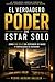EL VERDADERO PODER DE ESTAR SOLO: Cómo Ser Feliz Sin Depender de Nadie y Fortalecer tu Interior La Verdadera Libertad Comienza cuando Aprendes a estar Contigo mismo (Spanish Edition)