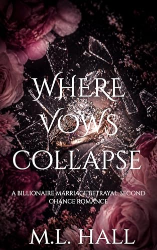Where Vows Collapse: A Billionaire Marriage Betrayal, Second Chance Romance (Kindle Edition)
