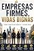 EMPRESAS FIRMES VIDAS DIGNAS: Cómo construir riqueza y un legado real (Spanish Edition)
