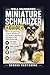 WELL-MANNERED MINIATURE SCHNAUZER GUIDE: How to Stop Barking, Improve Obedience, End Stubborn Behavior, and Raise a Calm Polite Family Dog