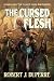 The Cursed Flesh by Robert J. Duperre The Cursed Flesh by Robert J. Duperre