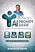 The Nurse's AI Prompt Guide : 1,000+ AI Promts for Mordern Nursing Practice