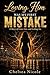 Loving Him Was My First Mistake : A Story of Love, Lies, and Letting Go