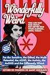 Wonderfully Weird: You are Not Too Much. But Never Had Your Manual Until Today. For the Sensitive, the Gifted, the Multi-potential, the ADHD, the Autistic, the AuDHD, and the Differently Wired.