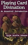 Playing Card Divination: An Ancestral Introduction: A Hoodoo-Centric Guide to Playing Card Cartomancy