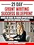 21-Day Grant Writing Success Blueprint: Hands-On Guide to Finding Opportunities and Writing Winning Proposals