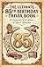 The Ultimate 85th Birthday Trivia Book: 600 Nostalgic Questions Celebrating 85 Years of Life, Relive the Music, Movies, History and Memories (Perfect 85th Birthday Gift)