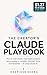 THE CREATOR’S CLAUDE PLAYBOOK: How to write ebooks, build digital products, and monetize X, LinkedIn, YouTube, TikTok and Facebook —all using Claude AI