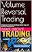 Volume Reversal Trading: A Beginner’s Guide to Identifying Market Tops and Bottoms Using Volume