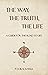 The Way, The Truth, The Life: A Guide for the Road to Life