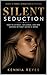 Silent Seduction: How to Attract, Influence, and Win Anyone Without Saying a Word