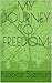 MY JOURNEY TO FREEDOM